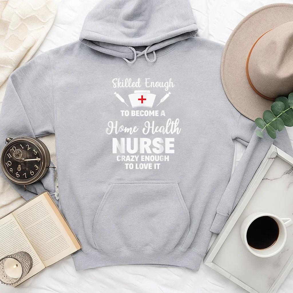 Skilled Enough To Become A Home Health Nurse Hoodie